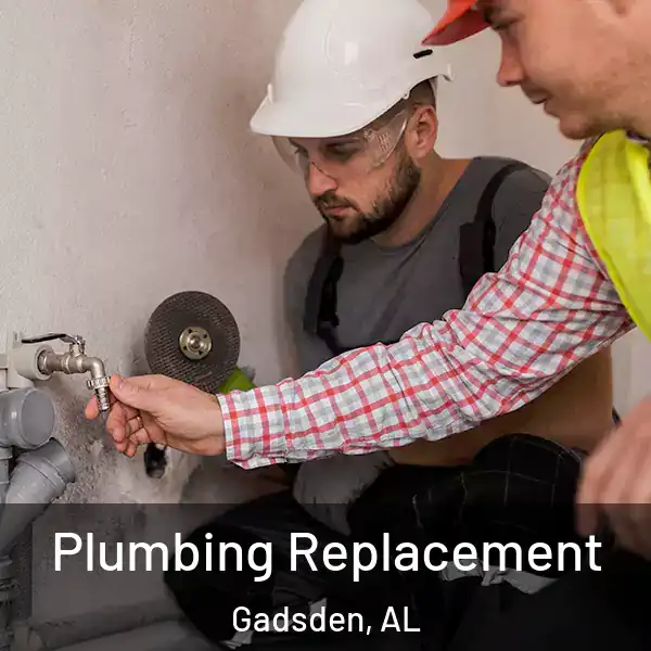  Plumbing Replacement Gadsden, AL