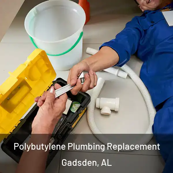  Polybutylene Plumbing Replacement Gadsden, AL