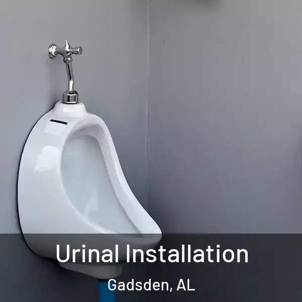  Urinal Installation Gadsden, AL